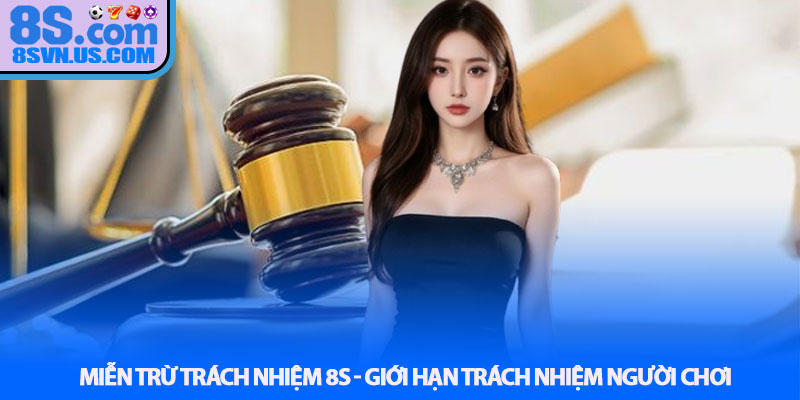 Miễn trừ trách nhiệm 8S - Giới hạn trách nhiệm người chơi
