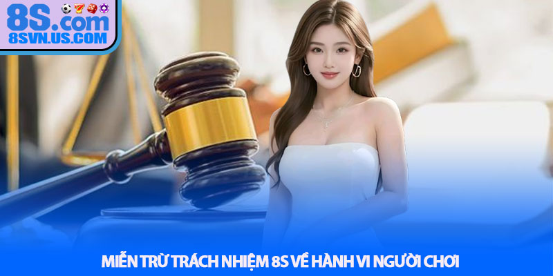 Miễn trừ trách nhiệm 8S về hành vi người chơi